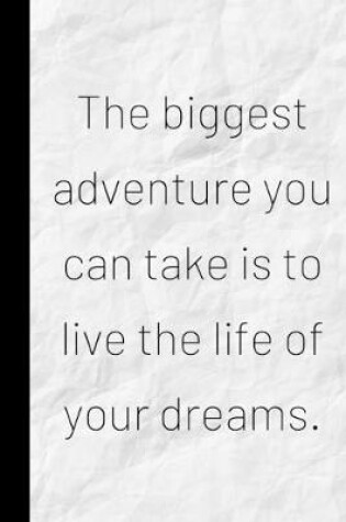 Cover of The biggest adventure you can take is to live the life of your dreams.