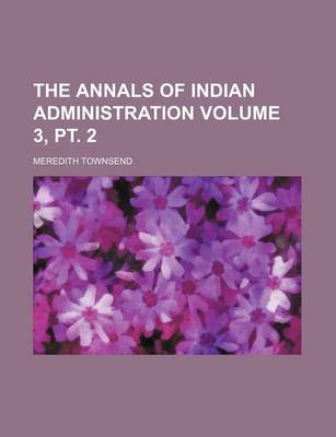 Book cover for The Annals of Indian Administration Volume 3, PT. 2