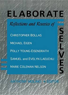 Book cover for Elaborate Selves: Reflections and Reveries of Christopher Bollas, Michael Eigen, Polly Young-Eisendrath, Samuel and Ev