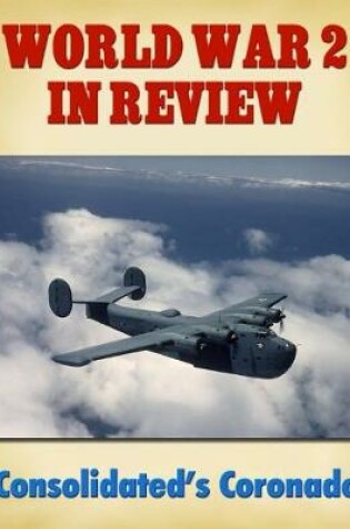 Cover of World War 2 In Review: Consolidated's Coronado