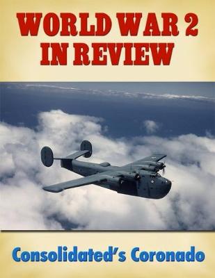 Book cover for World War 2 In Review: Consolidated's Coronado