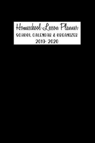 Cover of Homeschool Lesson Planner School Calendar & Organizer 2019-2020