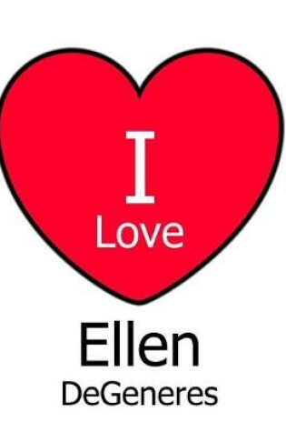 Cover of I Love Ellen DeGeneres