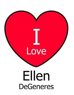 Book cover for I Love Ellen DeGeneres