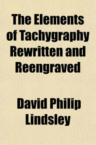 Cover of The Elements of Tachygraphy Rewritten and Reengraved