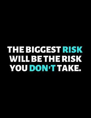 Book cover for The Biggest Risk Will Be The Risk You Don't Take