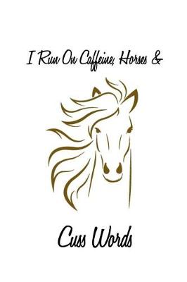 Book cover for I Run on Caffeine, Horses & Cuss Words