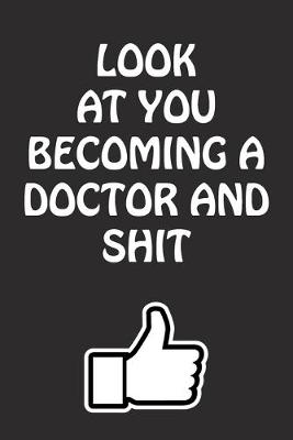 Book cover for Look at You Becoming a Doctor and Shit