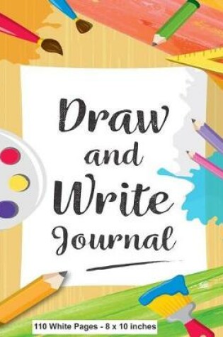Cover of Draw and Write Journal 110 White Pages - 8 x 10 inches