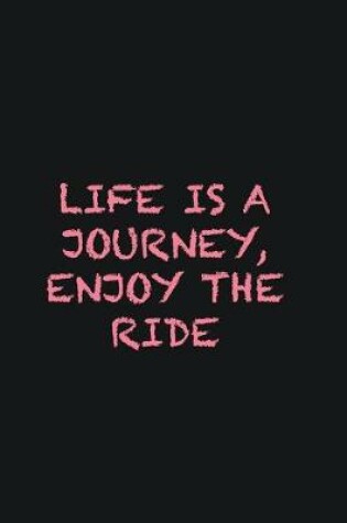 Cover of Life is a journey, enjoy the ride