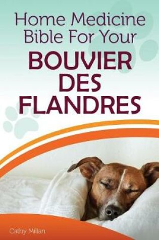 Cover of Home Medicine Bible for Your Bouvier Des Flandres