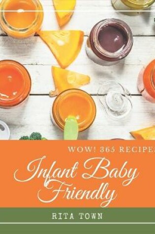 Cover of Wow! 365 Infant Baby Friendly Recipes