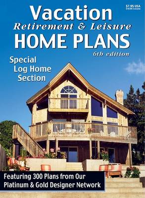 Cover of Vacation Retirement & Leisure Home Plans 6th Ed