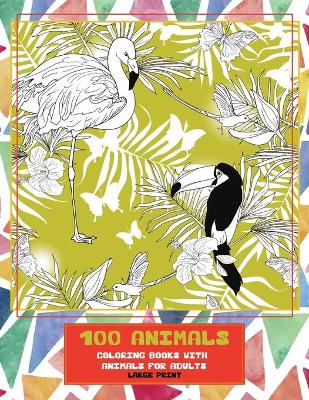 Cover of Coloring Books with Animals for Adults - 100 Animals - Large Print