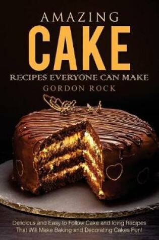 Cover of Amazing Cake Recipes Everyone Can Make