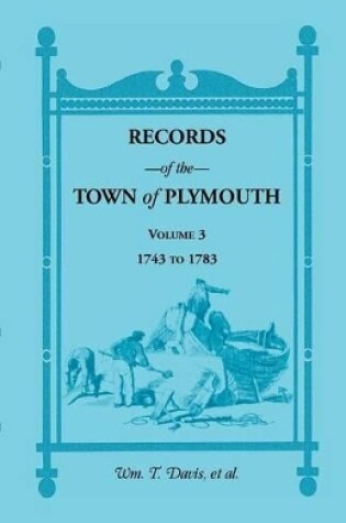 Cover of Records of the Town of Plymouth, Volume 3 1743-1783