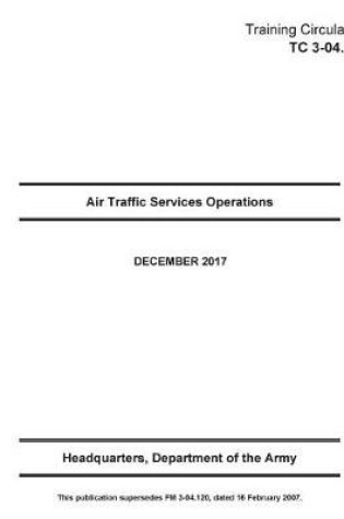 Cover of Training Circular TC 3-04.6 (FM 3-04.120) Air Traffic Services Operations December 2017