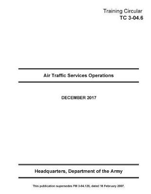 Book cover for Training Circular TC 3-04.6 (FM 3-04.120) Air Traffic Services Operations December 2017