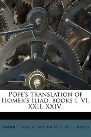 Cover of Pope's Translation of Homer's Iliad, Books I, VI, XXII, XXIV;