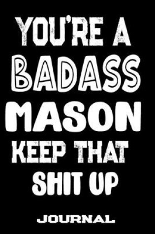 Cover of You're A Badass Mason Keep That Shit Up