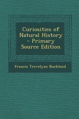 Cover of Curiosities of Natural History - Primary Source Edition