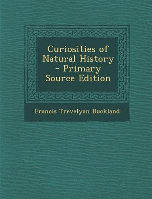 Book cover for Curiosities of Natural History - Primary Source Edition