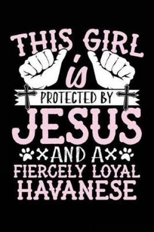 Cover of This Girl Is Protected By Jesus And A Fiercely Loyal Havanese