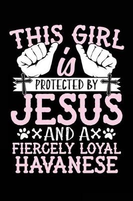 Book cover for This Girl Is Protected By Jesus And A Fiercely Loyal Havanese