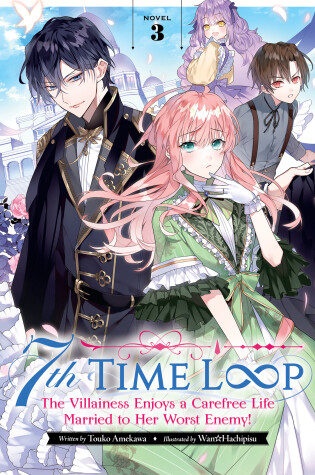 Cover of 7th Time Loop: The Villainess Enjoys a Carefree Life Married to Her Worst Enemy! (Light Novel) Vol. 3