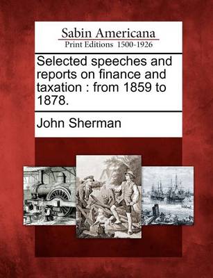 Book cover for Selected Speeches and Reports on Finance and Taxation