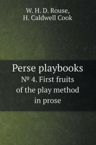 Cover of Perse playbooks &#8470; 4. First fruits of the play method in prose