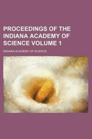 Cover of Proceedings of the Indiana Academy of Science Volume 1