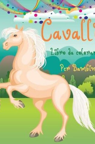 Cover of Cavalli Libro da Colorare per Bambini