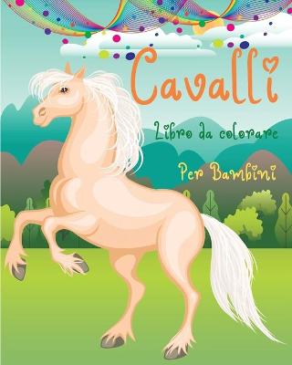 Book cover for Cavalli Libro da Colorare per Bambini