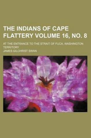 Cover of The Indians of Cape Flattery Volume 16, No. 8; At the Entrance to the Strait of Fuca, Washington Territory