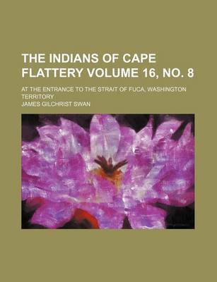 Book cover for The Indians of Cape Flattery Volume 16, No. 8; At the Entrance to the Strait of Fuca, Washington Territory