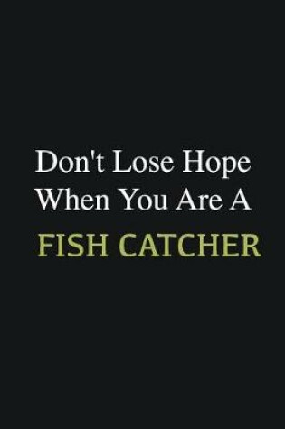 Cover of Don't lose hope when you are a Fish Catcher