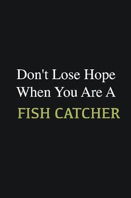 Book cover for Don't lose hope when you are a Fish Catcher