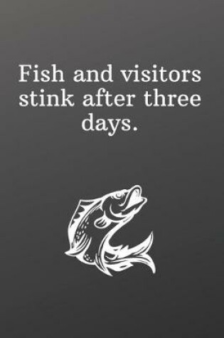 Cover of Fish and visitors stink after three days.
