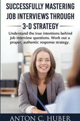 Cover of Successfully Mastering Job Interviews Through 3-D Strategy