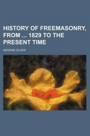 Cover of History of Freemasonry, from 1829 to the Present Time