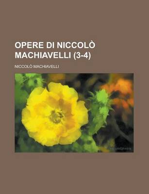 Book cover for Opere Di Niccolo Machiavelli (3-4)