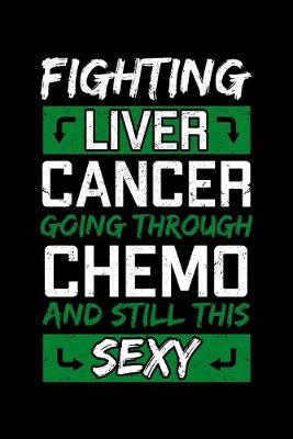 Book cover for Fighting Liver Cancer Going Through Chemo and Still This Sexy