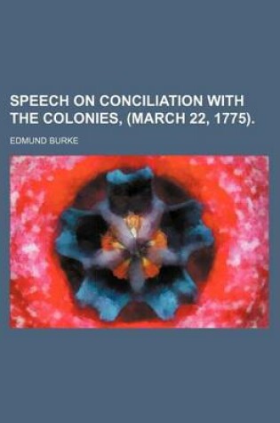 Cover of Speech on Conciliation with the Colonies, (March 22, 1775).