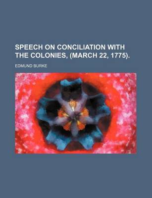 Book cover for Speech on Conciliation with the Colonies, (March 22, 1775).