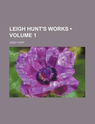 Book cover for Leigh Hunt's Works (Volume 1)