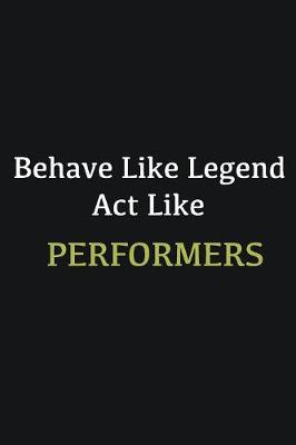 Book cover for Behave like Legend Act Like Performers