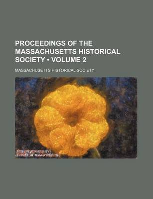 Book cover for Proceedings of the Massachusetts Historical Society (Volume 2)