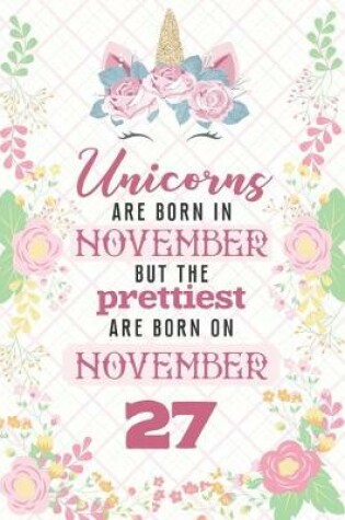 Cover of Unicorns Are Born In November But The Prettiest Are Born On November 27