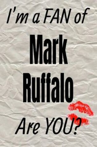 Cover of I'm a Fan of Mark Ruffalo Are You? Creative Writing Lined Journal